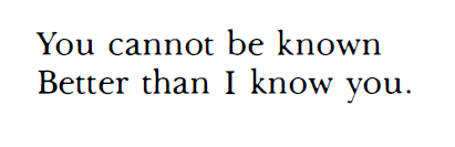 Paul Eluard. “I Cannot Be Known” (selected lines), Selected Poems (trans. Gilbert Bowen)