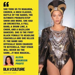 beyhive1992: “I told Beyoncé that i was afraid that the predominately white audience at Coachella would be confused bu all the black culture and black college culture because it was something that they might not get. Her brave response to me made me