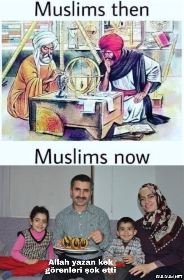 Muslims then Muslims now...