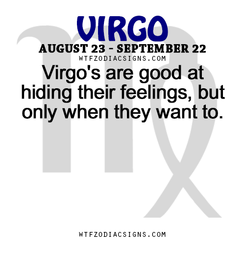 wtfzodiacsigns:  Virgo’s are good at hiding their feelings, but only when they