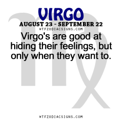 wtfzodiacsigns:  Virgo’s are good at hiding