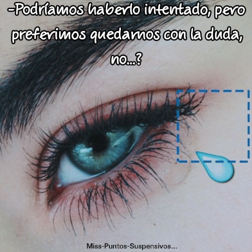-Tu sólo crees conocerme...