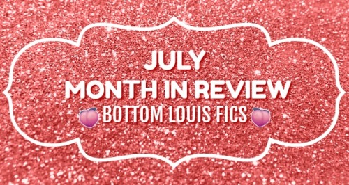 blouisparadise: There were so many amazing bottom Louis fics posted or completed during the month of