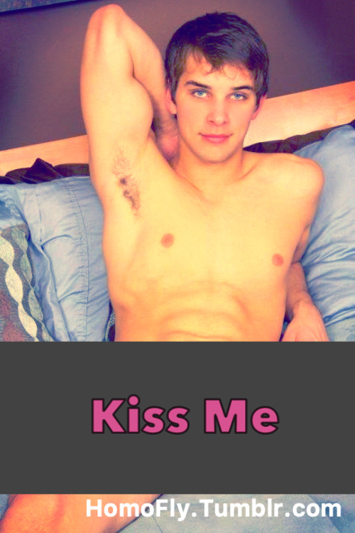 Kiss the boy. You might like it.homofly.newtumbl.com/