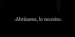 anorexicadepresivainsegura:  no necesito palabras de aliento, ni terapia, ni palabras vacias que solo las dicen por que sienten pena, yo solo necesito que alguien me abrace, pero que me abrace de verdad, con amor. 