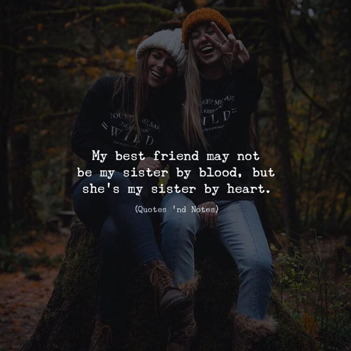 Quotes Nd Notes My Best Friend May Not Be My Sister By Blood But