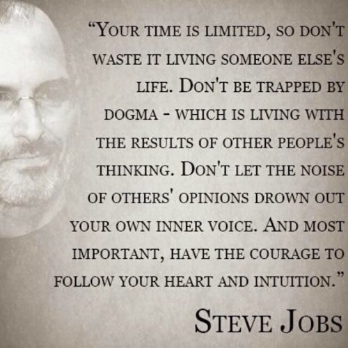 awake-society:“Have the courage to follow your heart and intuition.” ~~Steve Jobs