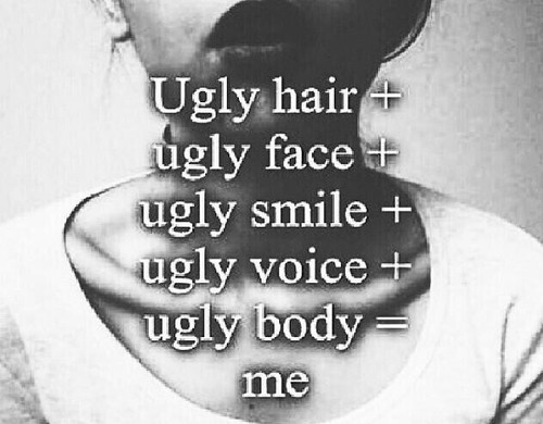 the-girl-that-messed-her-life:  I’m so ugly 