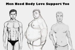 brandieblaze:  bardockpunk:  livinglifeclean:  health-over-vanity:  mylifeofloveandhate:  this means a lot, my boyfriend considers him self fat no matter what I tell him. One of my best guy friends thinks no one will date him because he is over weight