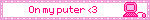 A pink blinky with an old-school computer in the corner. The blinky bears the text "On my puter" followed by an emoticon heart