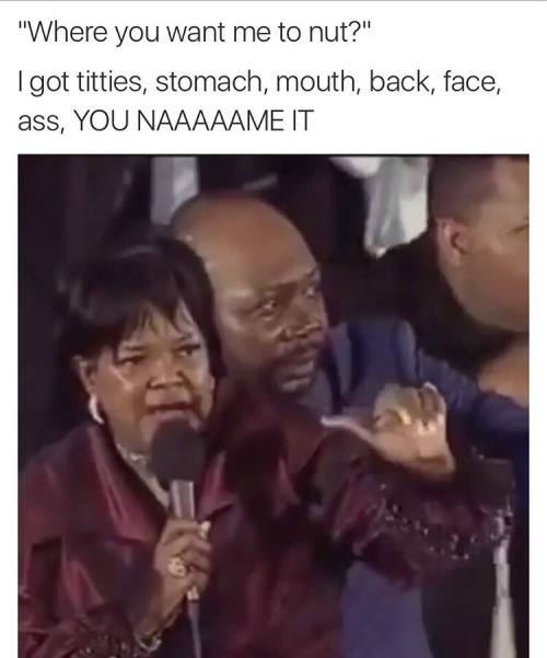 over-weight-luvur:  msdyanicarissa:  trashg0d:  trufflebootybuttercream:  😏   Where’s these kinds of freaks at?  😂😭  They taking it too far 😂😂  Shirley Caesar invites you all to church, make yalls way there Sunday….