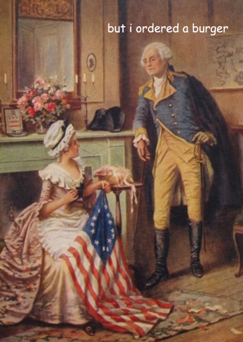 ladyhistory:  In which General Washington becomes increasingly done with Betsy Ross showing him flags.