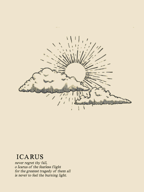 siruisblack:  yes, icarus flew too close to the sun. but at least he flew. url graphic &ra