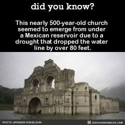 pipistrellus:  jonlybonlyfromboldlygo:  did-you-kno:     The Temple of Quechula was built in 1564 and abandoned in the 1700s because of a plague.   Source  plague church emerges from the water.  totally cool.  normal.  not an ill omen or harbinger