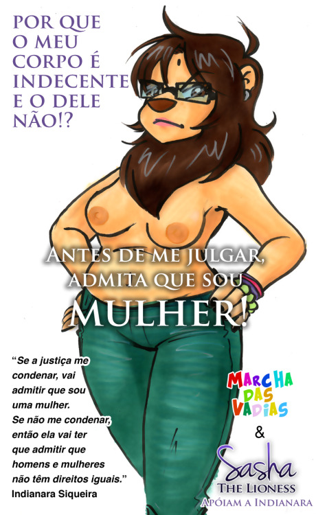 sashalioness:  ENQUANTO O CORPO E O SER FEMININO CONTINUAREM A SEREM VISTOS COMO CRIMINOSOS TÃO SOMENTE POR EXISTIREM, A NOSSA LUTA CONTINUARÁ. NÓS, MULHERES CIS OU MULHERES TRANS* SOMOS TODAS MULHERES.Sasha também é militante!Seu machismo é indecente,