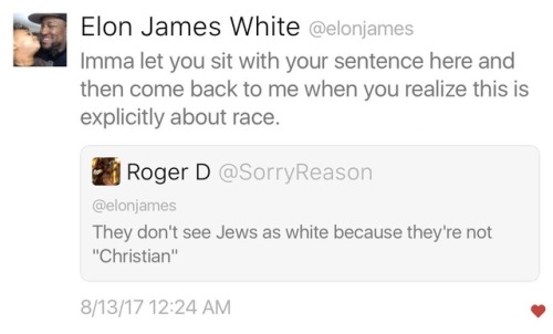 janothar: jewish-privilege: I hope one day my responses will be a quarter as good as Elon James Whit