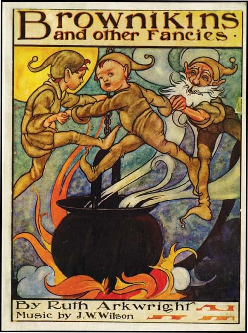 Brownikins and Other Fancies. Ruth Arkwright. Charles Robinson, illustrator. London: Wells Gardner D
