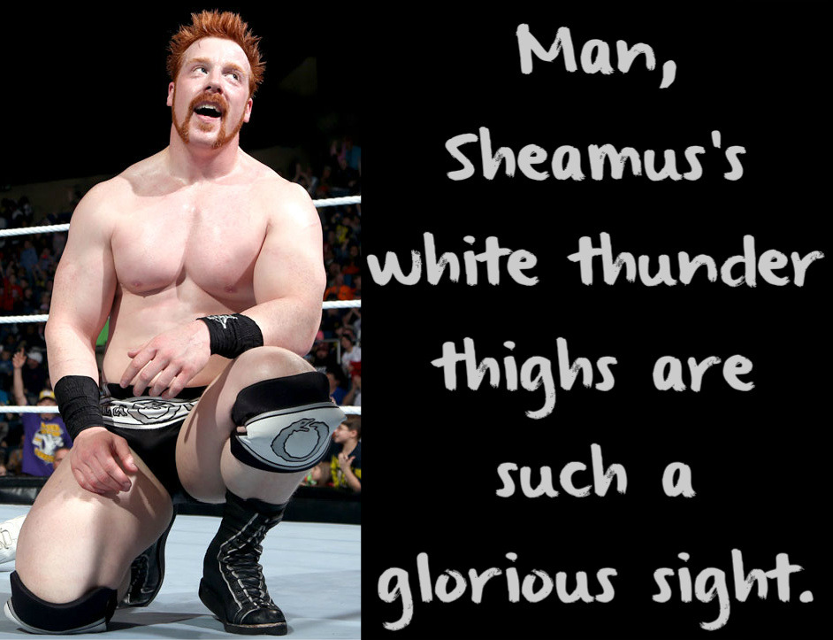 wwewrestlingsexconfessions:  Man, Sheamus’s white thunder thighs are such a glorious
