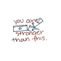 lost-teenagerr:  You are stronger than this