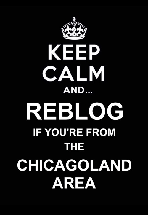 imsoraw06: maskedstripper: chitownedom: chicagoareahookups: REBLOG if you’re form THE CHICAGOLAND ar
