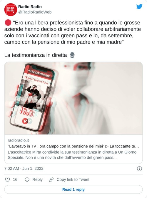 🔴 "Ero una libera professionista fino a quando le grosse aziende hanno deciso di voler collaborare arbitrariamente solo con i vaccinati con green pass e io, da settembre, campo con la pensione di mio padre e mia madre"   La testimonianza in diretta 🎙https://t.co/CNDOqUHp7a  — Radio Radio (@RadioRadioWeb) June 1, 2022