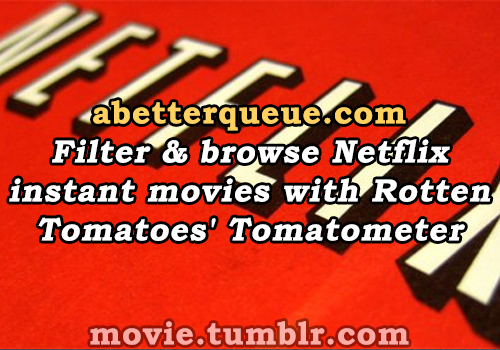 movie:  abetterqueue.com - filter & browse Netflix instant movies with Rotten Tomatoe’s Tomatometer oracleofbacon.org - connect actors by the movies they’ve acted in together movie-censorship.com - find the differences between different releases