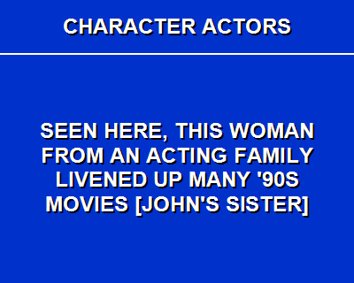 This question originally aired on July 18, 2000Answer: Joan Cusack www.triviabistro.com/Jeopa