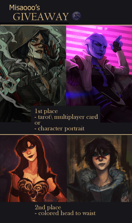 misa0o0:  MISAOOO GIVEAWAY :D1. First place !: One character portrait OR tarot\ multiplayer card2. Second place !: One colored head to waist               - Warden - Hawke - Inquisitor - Shepard - OC -RULES  - You must be following me- No giveaway