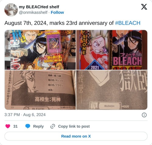 August 7th, 2024, marks 23rd anniversary of #BLEACH pic.twitter.com/VMy8H3LS7k
— my BLEACHed shelf (@onmikasshelf) August 6, 2024