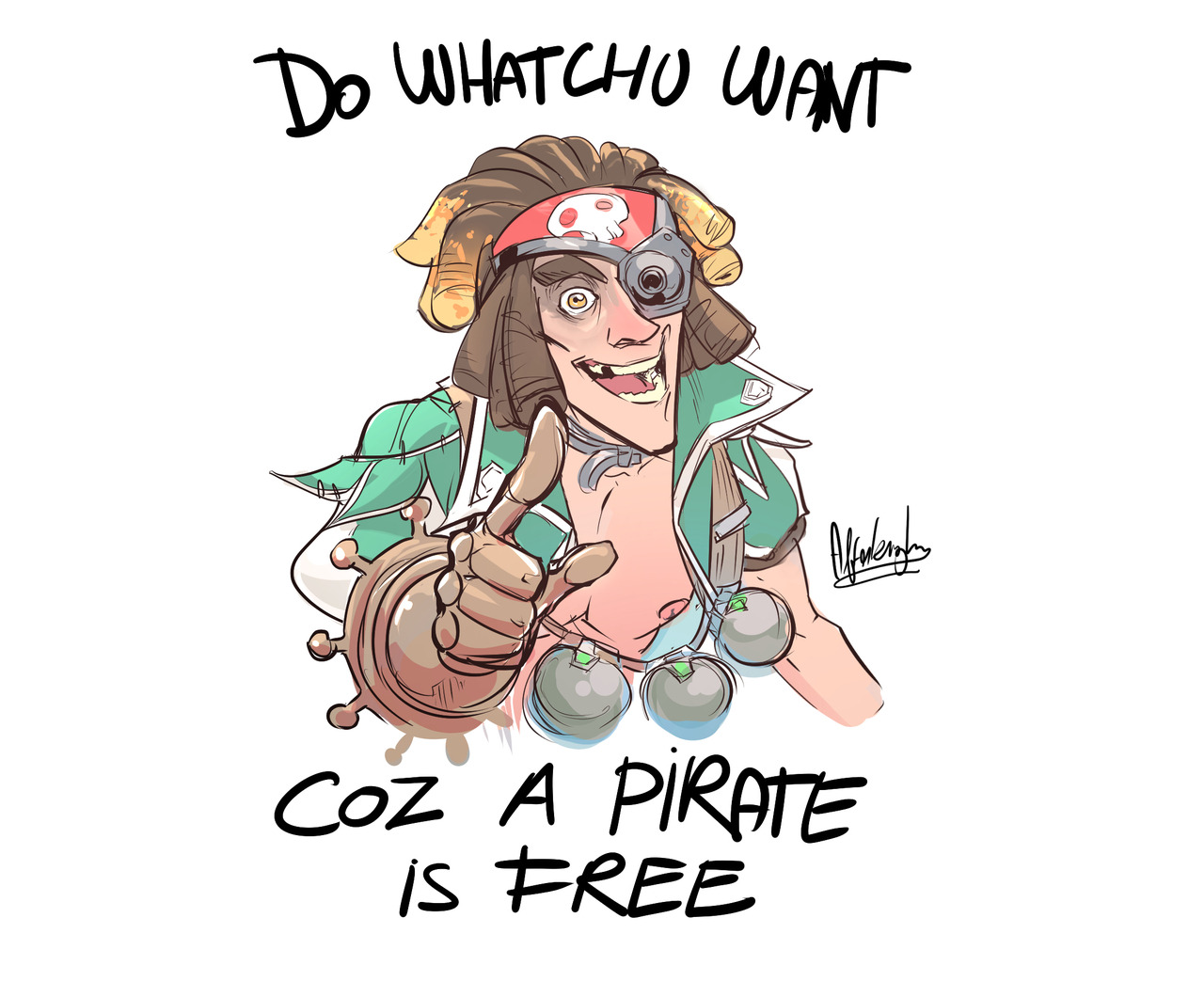 artkitt-creations:  ohnoafterlaughs:  “DO WHATCHU WANT COZ A PIRATE IS FREE, YOU
