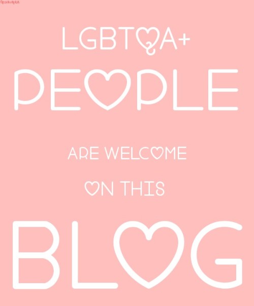 positivitytot: LGBTQA+ people are welcome on this blog