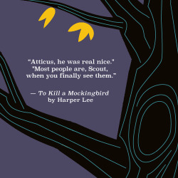 epicreads:  “Atticus, he was real nice.”“Most people are, Scout, when you finally see them.”TO KILL A MOCKINGBIRD by Harper Lee