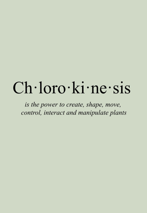 evermore-grimoire:The Evermore-Grimoire: PowersChlorokinesis is the power to create, shape, move, co