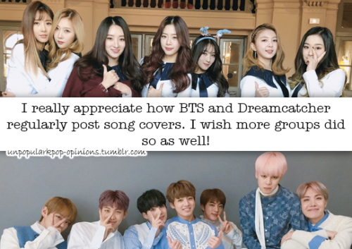 unpopularkpop-opinions: I really appreciate how BTS and Dreamcatcher regularly post song covers. I w