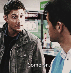 ohrivaille:  requested by anonymous → Dean + Come on, Cas. 
