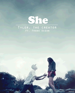 garevinmathers:  She by Tyler The Creator.