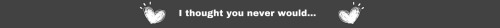 I Thought You Never Did Chapter Six