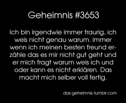 Das-Geheimnis:  Ich Bin Irgendwie Immer Traurig, Ich Weis Nicht Genau Warum. Immer