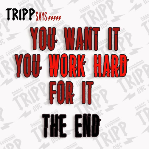 You want it. You work hard for it. The end. 