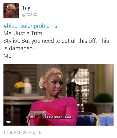 capturedcreations:  flightlesslexxii:  flawlessxqueen:  fangirl-utopia:  SO. MUCH. TRUTH.  😂😂😂  The horrible flashback 😫 Lol that’s why I don’t do bs now. after my beautician died, that was it for me.  Reasons I went natural.  Memories