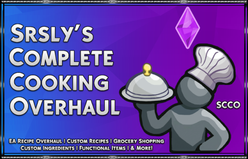 Srsly’s Complete Cooking Overhaul - v 3.2.2The mods main page found here.  The most recent changelog