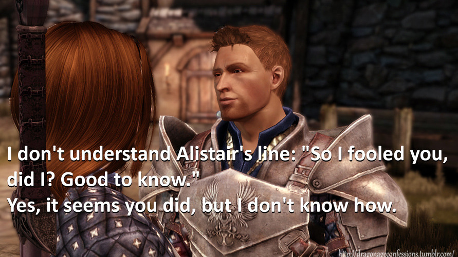 Dragon Age: Origins. Some of Alistair's best lines. DONT LIE YOU