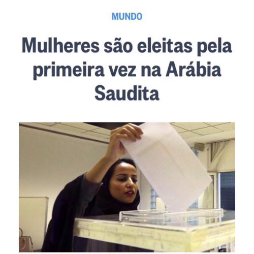 +Mulheres na Política Pela primeira vez, mulheres puderam votar na Arábia Saudita. Sim, em 2015. E d