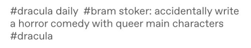 Photo ID: A Screenshot Of A Tumblr Users Tags Reading: #dracula Daily #bram Stoker: Accidentally Write