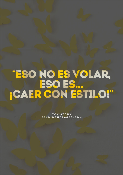 “Eso no es volar, eso es… ¡Caer con estilo!” - Toy Story
Visita nuestra página web para más Frases de Películas
Otras frases interesantes:La primera vez que te ví no te conocí te encontré.
La libertad es un don que si pierdes mueres.
El diálogo es la...