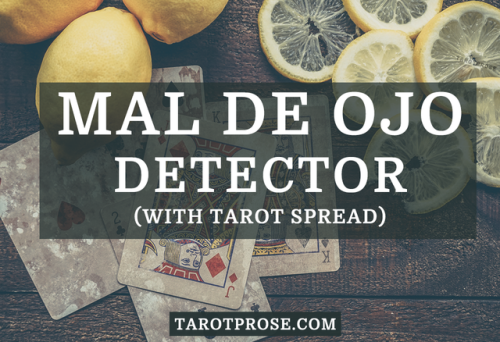 tarotprose: Mal De Ojo Detector.After I posted my Limpieza Espiritual Tarot Spread I received severa