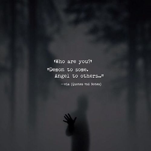 Quotes 'nd Notes - 'Who are you?' “Demon to some. Angel to others..”...