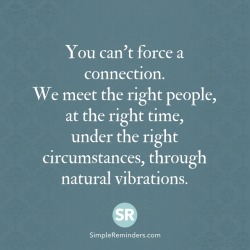 mysimplereminders:  You can’t force a connection.