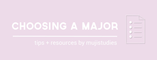 mujistudies:Hello lovelies! ( ﾟ▽ﾟ)/  Today’s masterpost would be about picking a college major! ( wh