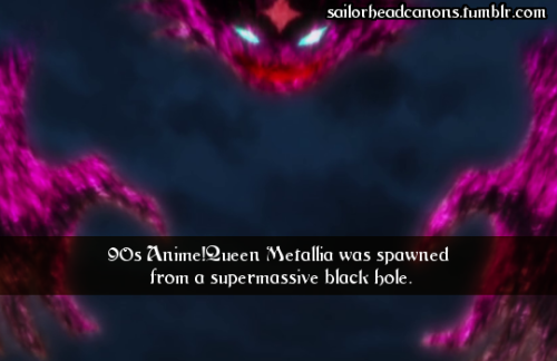 90s Anime!Queen Metallia was spawned from a supermassive black hole.